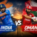 India National Cricket Team Vs Oman National Cricket Team Match